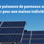 Quelle puissance de panneaux solaires choisir pour une maison individuelle ?