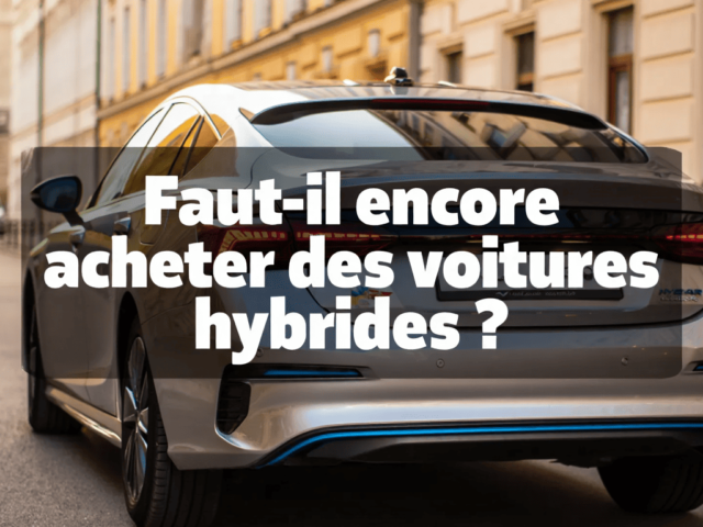 Faut-il encore acheter des voitures hybrides ?